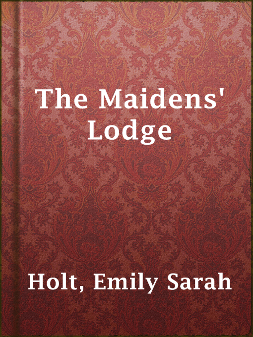 Title details for The Maidens' Lodge by Emily Sarah Holt - Available